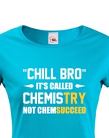 Dámské tričko pro chemiky Chill bro - It´s called chemistry