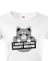 Dámské tričko pro milovníky koček s vtipným potiskem - I need coffee right meow