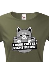 Dámské tričko pro milovníky koček s vtipným potiskem - I need coffee right meow