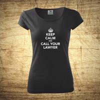 Dámske tričko s motívom Keep calm and call your lawyer