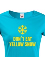 Dámské tričko s vtipným potiskem Don´t eat yellow snow