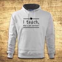 Mikina s kapucňou s motívom I teach. What is your superpower?